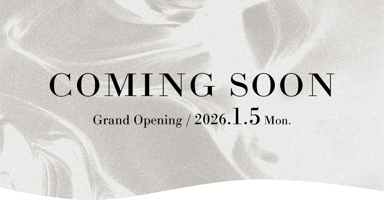 COMING SOON Grand Opening / 2026.1.5 Mon.